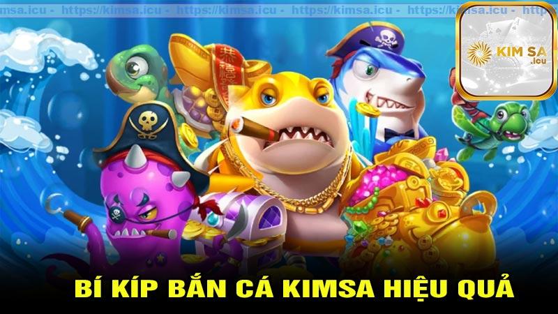 Bí kíp bắn cá Kimsa hiệu quả