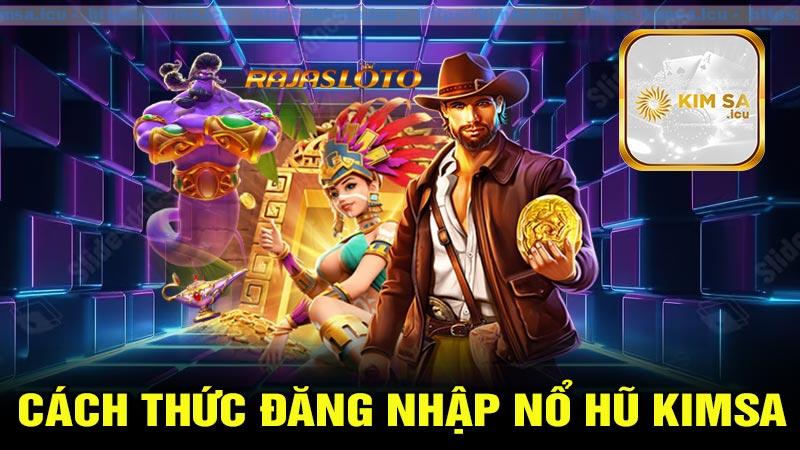 Cách thức đăng nhập nổ hũ Kimsa