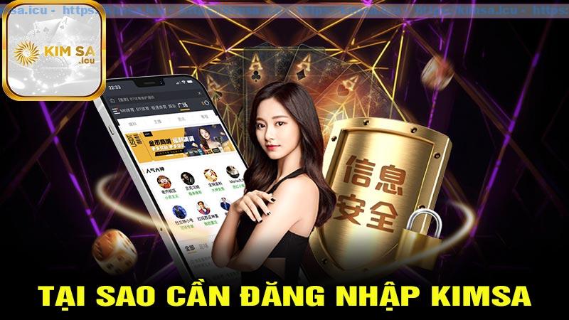 Tại sao nên bet thủ phải đăng nhập Kimsa?
