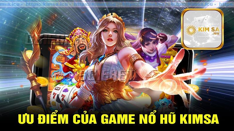 Ưu điểm của game nổ hũ Kimsa