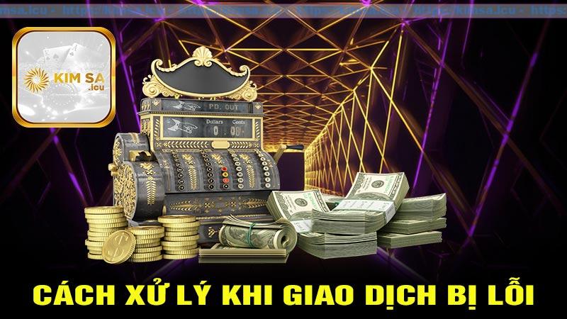 Cách giải quyết khi giao dịch nạp tiền kimsa bị lỗi