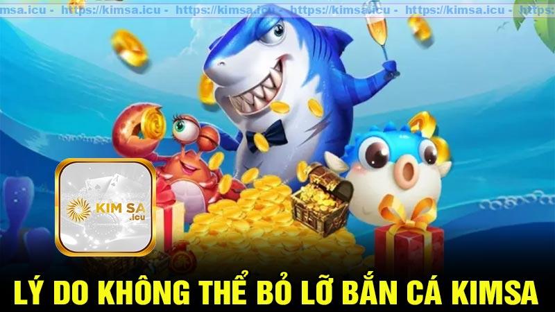 Lý do không thể bỏ lỡ Bắn cá Kimsa