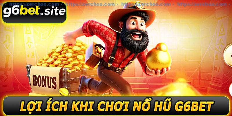 Lợi ích khi chơi nổ hũ G6BET