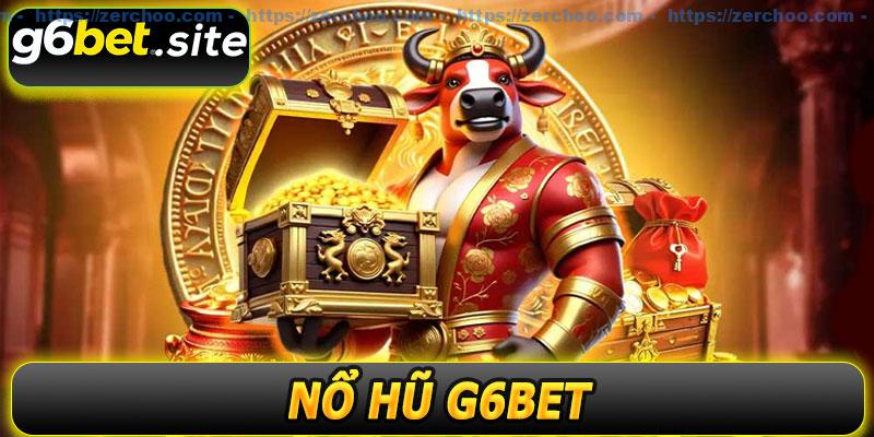 Nổ Hũ G6BET – Thế Giới Nổ Hũ Đầy Kịch Tính Cho Game Thủ