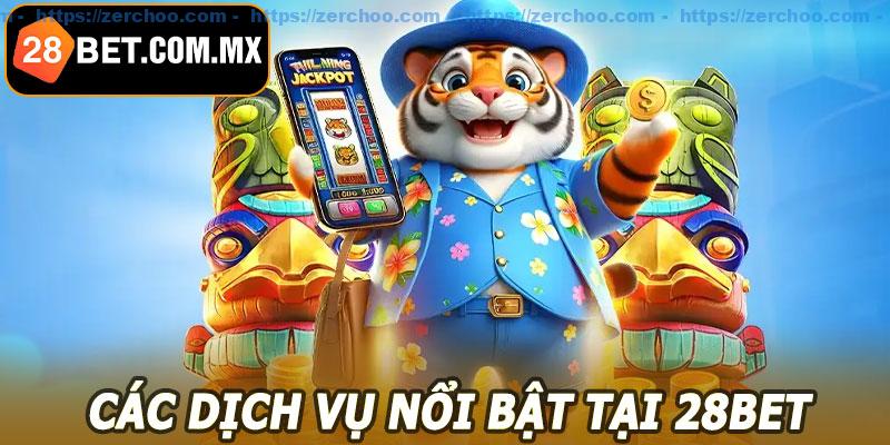 Các dịch vụ nổi bật tại 28BET