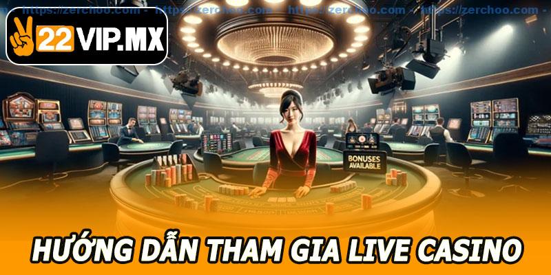 Hướng Dẫn Tham Gia Live Casino 22VIP