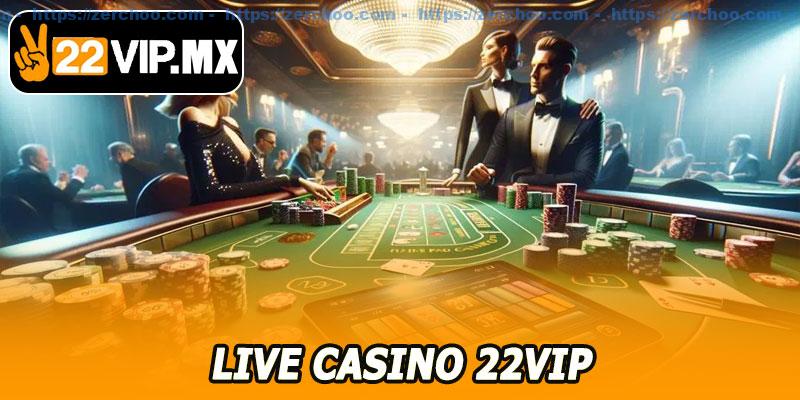 Live Casino 22VIP – Sòng Bài Thực Thụ, Trải Nghiệm Thực Tế Tuyệt Đỉnh