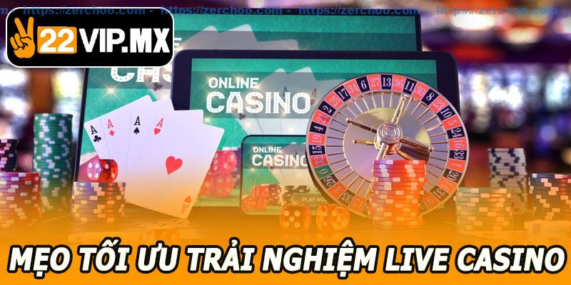 Mẹo Tối Ưu Trải Nghiệm Live Casino 22VIP
